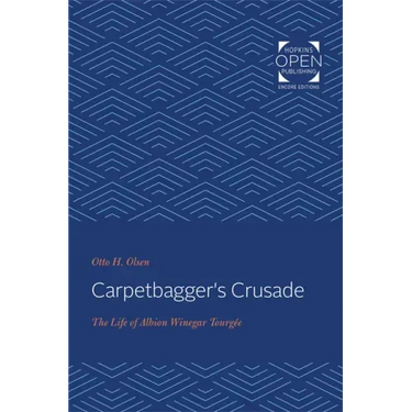 Carpetbagger's Crusade: The Life of Albion Winegar Tourgée