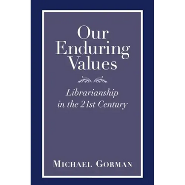 Our Enduring Values: Librarianship in the 21st Century
