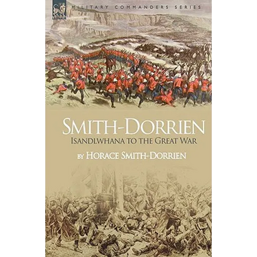 Smith-Dorrien: Isandlwhana to the Great War