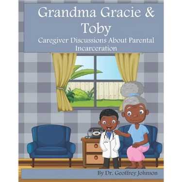 Grandma Gracie and Toby: Caregiver Discussions About Parental Incarceration