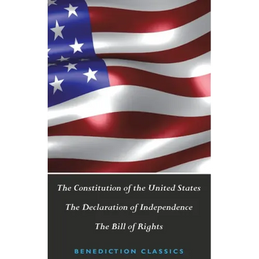 The Constitution of the United States (Including The Declaration of Independence and The Bill of Rights)