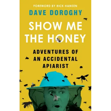 Show Me the Honey: Adventures of an Accidental Apiarist