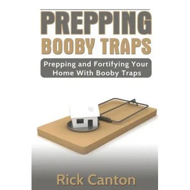 Prepping: Booby Traps Prepping And Fortifying Your Home With Booby Traps