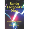 Randy Feelgood's Disco: A DJ Guide and memoir