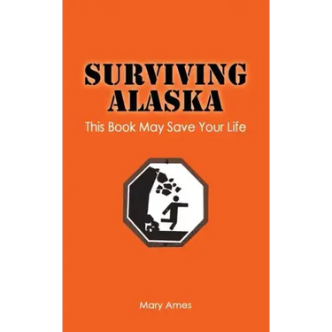 Surviving Alaska: This Book May Save Your Life