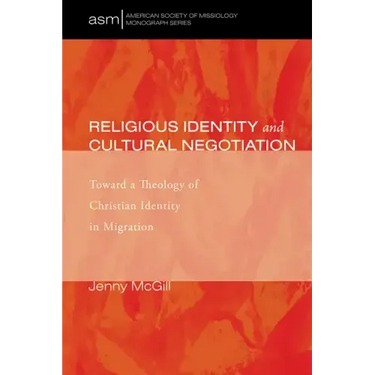 Religious Identity and Cultural Negotiation: Toward a Theology of Christian Identity in Migration