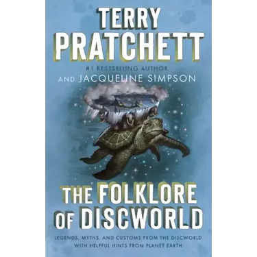 The Folklore of Discworld: Legends, Myths, and Customs from the Discworld with Helpful Hints from Planet Earth