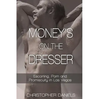 Money's On The Dresser - Escorting, Porn and Promiscuity in Las Vegas