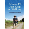 I Guess I'll Just Keep on Walking: Continuing the Search for Meaning