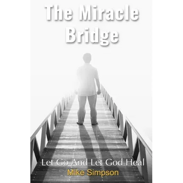The Miracle Bridge: Let Go And Let God Heal