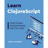 Learn ClojureScript: Functional programming for the web