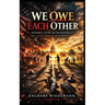 We Owe Each Other