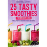 25 Tasty Smoothies for Weight Loss: Meal replacement shake recipes, smoothie shakes to lose weight