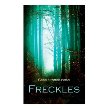 Freckles: Romance of the Limberlost Swamp
