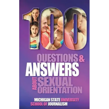 100 Questions and Answers About Sexual Orientation and the Stereotypes and Bias Surrounding People who are Lesbian, Gay, Bisexual, Asexual, and of oth