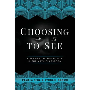 Choosing to See: A Framework for Equity in the Math Classroom