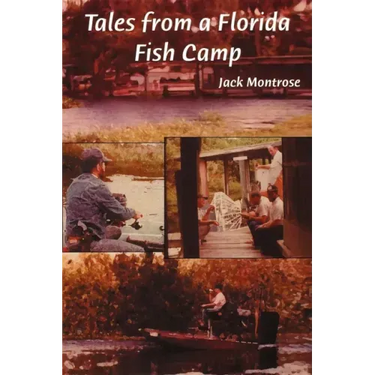 Tales from a Florida Fish Camp: And Other Tidbits of Swamp Rat Philosophy
