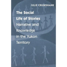 The Social Life of Stories: Narrative and Knowledge in the Yukon Territory
