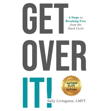 Get Over It!: 4 Steps to Breaking Free from the Stuck Cycle