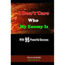 I Don't Care Who My Enemy Is With 95 Powerful Decrees