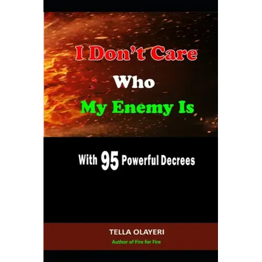 I Don't Care Who My Enemy Is With 95 Powerful Decrees