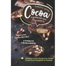 Sweets with Cocoa Cookbook for Beginners: Delicious Cocoa Recipes for Home Cooks from Smoothies to Pastries