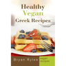 Healthy Vegan Greek Recipes: With More Than 30 Delicious and Easy Recipes for Healthy Living