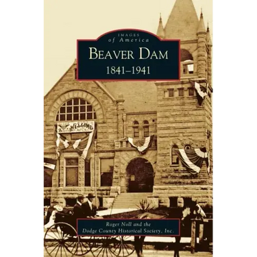 Beaver Dam: 1841-1941