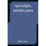 April twilights, and other poems