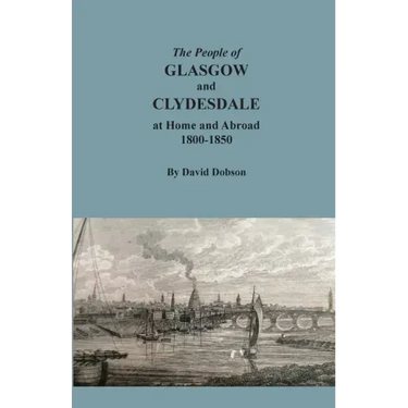 The People of Glasgow and Clydesdale at Home and Abroad, 1800-1850
