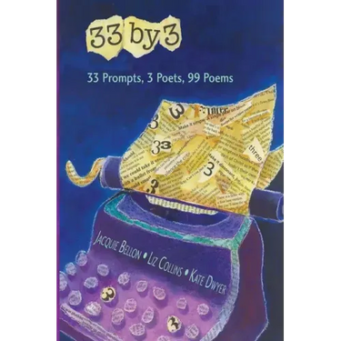 33 by 3: 33 Prompts, 3 Poets, 99 Poems