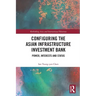Configuring the Asian Infrastructure Investment Bank: Power, Interests and Status