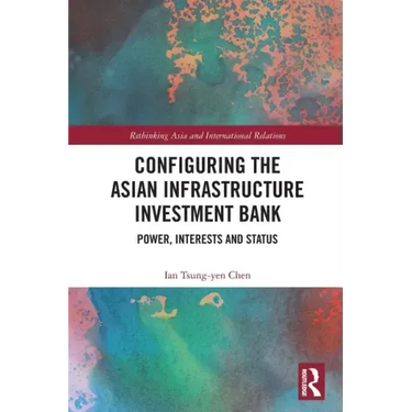 Configuring the Asian Infrastructure Investment Bank: Power, Interests and Status