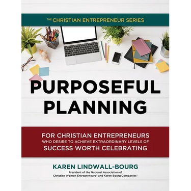 Purposeful Planning: for Christian Entrepreneurs Who Desire to Achieve Extraordinary Levels of Success Worth Celebrating