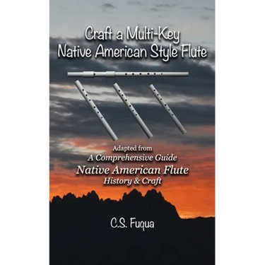 Craft a Multi-Key Native American Style Flute: Adapted from A Comprehensive Guide Native American Flute History & Craft