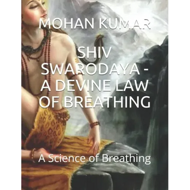Shiv Swarodaya - A Devine Law of Breathing: A Science of Breathing