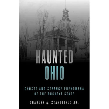 Haunted Ohio: Ghosts and Strange Phenomena of the Buckeye State