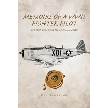 Memoirs of a WWII Fighter Pilot and Some Modern Political Commentary