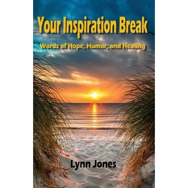 Your Inspiration Break: Words of Hope, Humor, and Healing