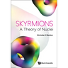 Skyrmions - A Theory of Nuclei