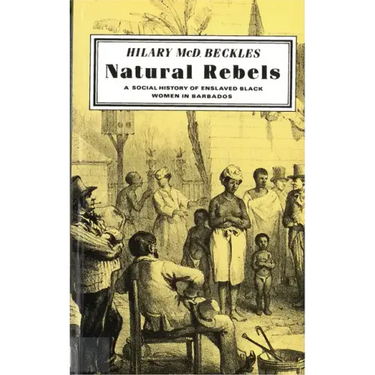 Natural Rebels: A Social History of Enslaved Women in Barbados