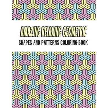 Amazing Geometric Shapes And Patterns Coloring Book: Adult Coloring Book For Relaxation and Stress Relief and stronger by stress