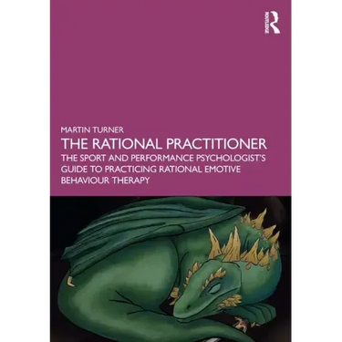 The Rational Practitioner: The Sport and Performance Psychologist's Guide to Practicing Rational Emotive Behaviour Therapy