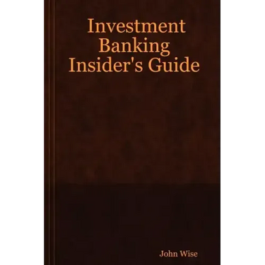 Investment Banking Insider's Guide