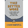 This Better Work: A Female Founder's (Wild) Journey through the (Hyper-Masculine) Tech Startup World