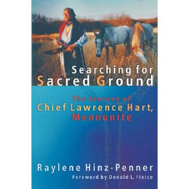 Searching for Sacred Ground: The Journey of Chief Lawrence Hart, Mennonite
