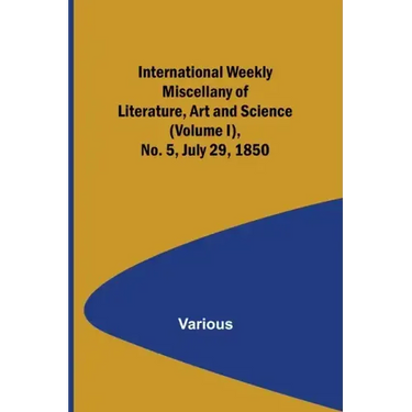 International Weekly Miscellany of Literature, Art and Science - (Volume I), No. 5, July 29, 1850