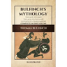 Bulfinch's Mythology (Illustrated): The Age of Fable-The Age of Chivalry-Legends of Charlemagne complete in one volume