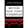 Writing your First Screenplay: the 10 Essential Things, to Write your First Screenplay Like a Professional