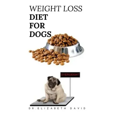 Weight Loss Diet for Dogs: Weight Loss Recipe and Cookbook For Your Canine